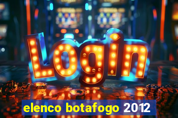 elenco botafogo 2012